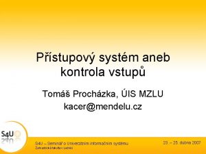 Pstupov systm aneb kontrola vstup Tom Prochzka IS