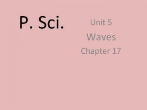 P Sci Unit 5 Waves Chapter 17 Waves