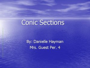 Conic Sections By Danielle Hayman Mrs Guest Per