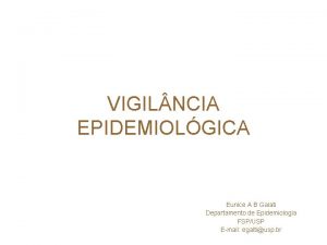 VIGIL NCIA EPIDEMIOLGICA Eunice A B Galati Departamento