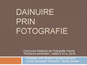 DAINUIRE PRIN FOTOGRAFIE Concursul National de Fotografie Veche