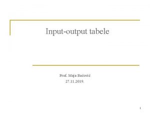 Inputoutput tabele Prof Maja Baovi 27 11 2019
