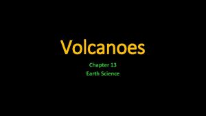 Volcanoes Chapter 13 Earth Science Section 1 Volcanoes