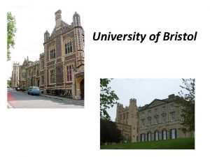 University of Bristol The University of Bristol informally
