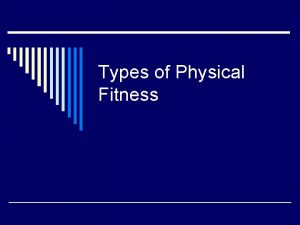 Types of Physical Fitness What is Physical Fitness