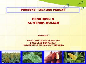 PRODUKSI TANAMAN PANGAN DESKRIPSI KONTRAK KULIAH NURHOLIS PRODI