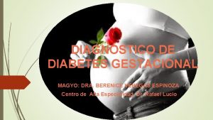 DIAGNSTICO DE DIABETES GESTACIONAL MAGYO DRA BERENICE VENEGAS