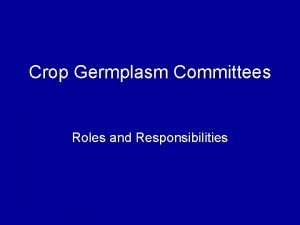 Crop Germplasm Committees Roles and Responsibilities 42 COMMITTEES