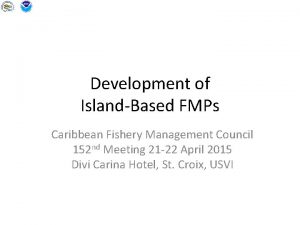 Development of IslandBased FMPs Caribbean Fishery Management Council