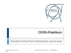 CERNPraktikum International Particle Physics Masterclasses Konrad Jende Sebastian