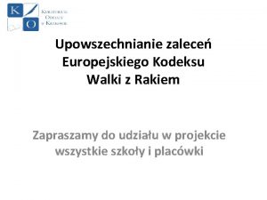 Upowszechnianie zalece Europejskiego Kodeksu Walki z Rakiem Zapraszamy