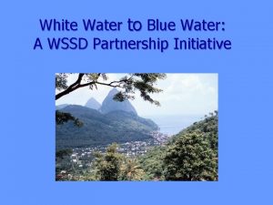 White Water to Blue Water A WSSD Partnership