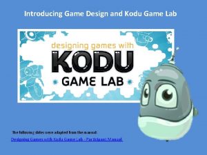 Introducing Game Design and Kodu Game Lab The