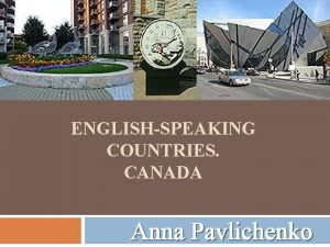 ENGLISHSPEAKING COUNTRIES CANADA Anna Pavlichenko Geography Canada occupies