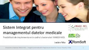 Sistem Integrat pentru managementul datelor medicale Posibilitati de