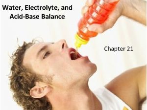 Water Electrolyte and AcidBase Balance Chapter 21 Balance