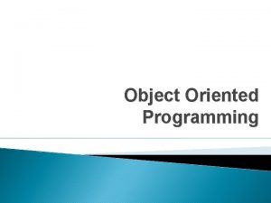 Object Oriented Programming Topics to be covered today