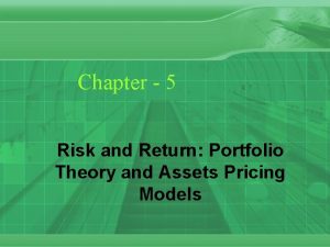 Chapter 5 Risk and Return Portfolio Theory and