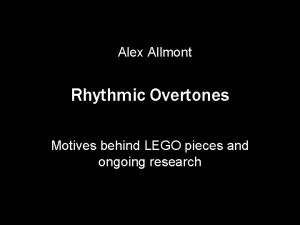 Alex Allmont Rhythmic Overtones Motives behind LEGO pieces