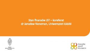 Stan finansw JST koreferat dr Jarosaw Neneman Uniwersytet