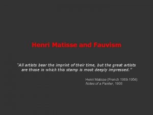 Henri Matisse and Fauvism All artists bear the