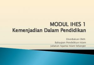 MODUL IHES 1 Kemenjadian Dalam Pendidikan Disediakan Oleh