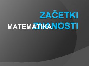 ZAETKI MATEMATIKA ZNANOSTI Znanost se razvije e v