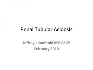 Renal Tubular Acidosis Jeffrey J Kaufhold MD FACP