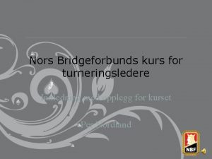 Nors Bridgeforbunds kurs for turneringsledere Innledning med opplegg