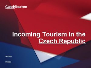 Incoming Tourism in the Czech Republic Jan Otava