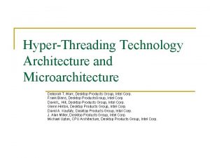 HyperThreading Technology Architecture and Microarchitecture Deborah T Marr