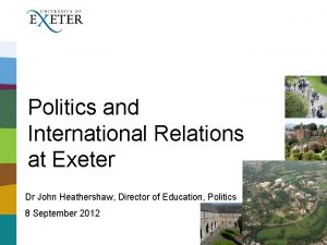 Politics and International Relations at Exeter Dr John