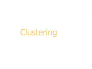 Clustering Outline Introduction Kmeans clustering Hierarchical clustering COBWEB