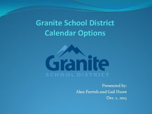 Granite School District Calendar Options Presented by Alan