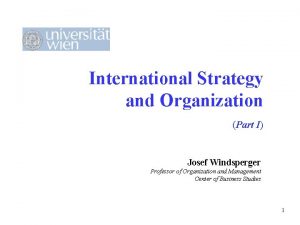 International Strategy and Organization Part I Josef Windsperger