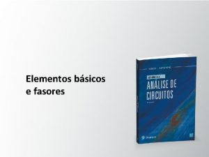 Elementos bsicos e fasores Objetivos Familiarizarse com a