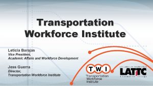 Transportation Workforce Institute Leticia Barajas Vice President Academic