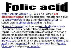 watersoluble vitamin B 9 Folic acid is itself