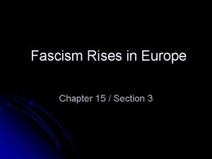 Fascism Rises in Europe Chapter 15 Section 3