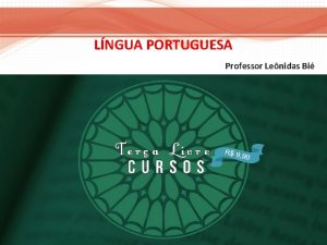 LNGUA PORTUGUESA Professor Lenidas Bi Estrutura interna da