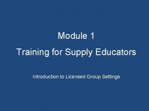 Module 1 Training for Supply Educators Introduction to
