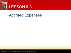 LESSON 9 3 Accrued Expenses CENTURY 21 ACCOUNTING