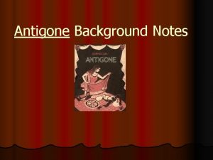 Antigone Background Notes I Origin of Tragedy A