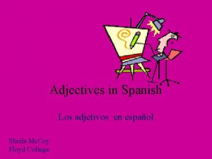 Adjectives in Spanish Los adjetivos en espaol Sheila