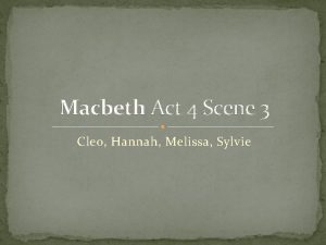 Macbeth Act 4 Scene 3 Cleo Hannah Melissa