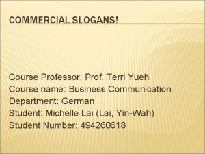 COMMERCIAL SLOGANS Course Professor Prof Terri Yueh Course