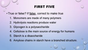 FIRST FIVE True or false If false correct