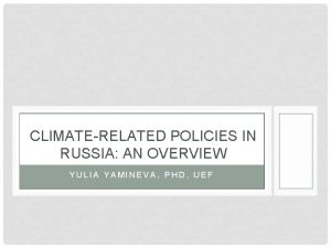 CLIMATERELATED POLICIES IN RUSSIA AN OVERVIEW YULIA YAMINEVA