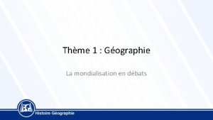 Thme 1 Gographie La mondialisation en dbats Depuis