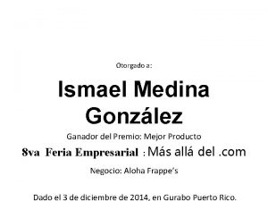 Otorgado a Ismael Medina Gonzlez Ganador del Premio